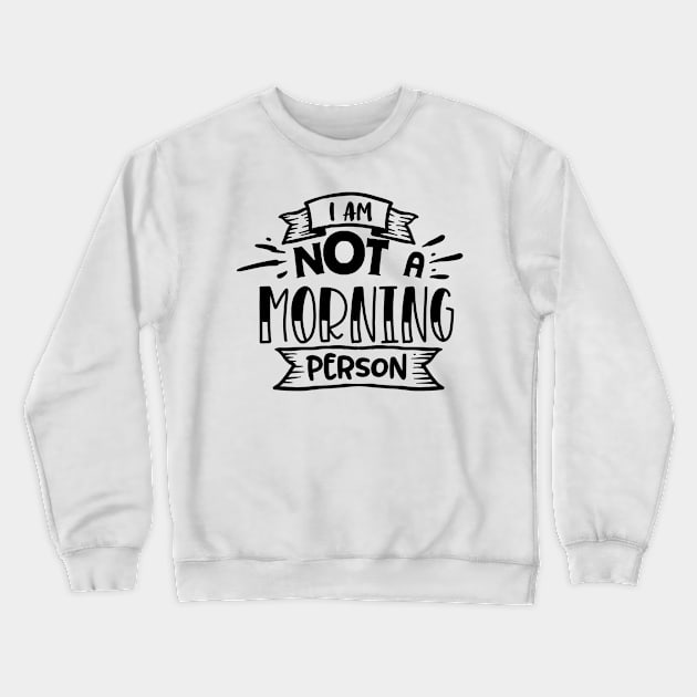 I am not a morning person Crewneck Sweatshirt by peace and love